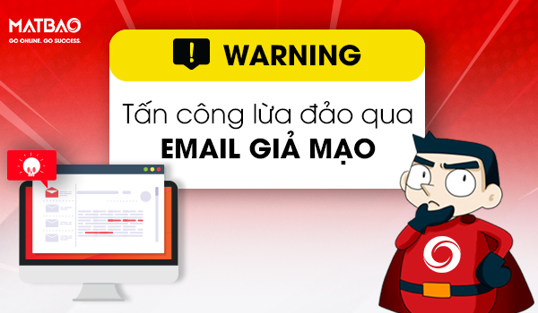 Cảnh Báo Tấn Công Lừa Đảo Qua Email Giả Mạo