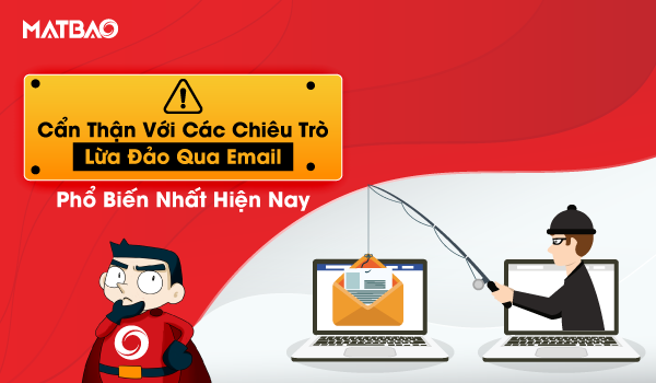 Cẩn thận với các chiêu trò lừa đảo qua Email phổ biến nhất hiện nay